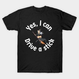 Yes, I can drive a stick T-Shirt